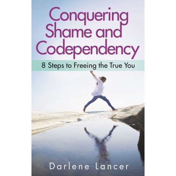 Pre-Owned Conquering Shame and Codependency: 8 Steps to Freeing the True You (Paperback) 1616495332 9781616495336