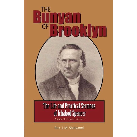 The Bunyan of Brooklyn : The Life and Practical Sermons of Ichabod Spencer (Paperback)