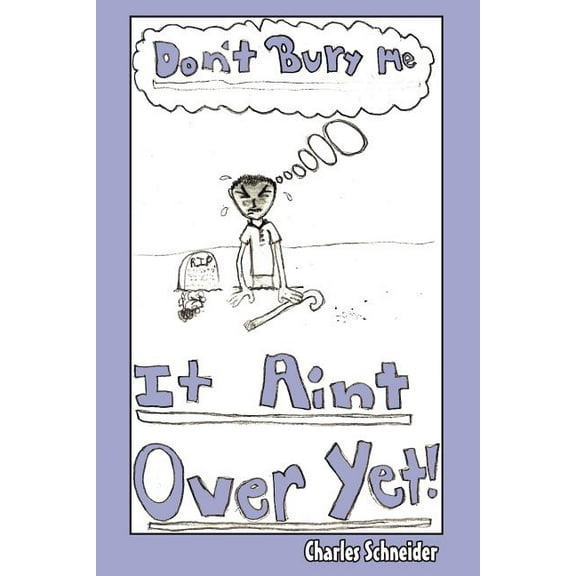 Don't Bury Me...IT AIN'T OVER YET, (Paperback)