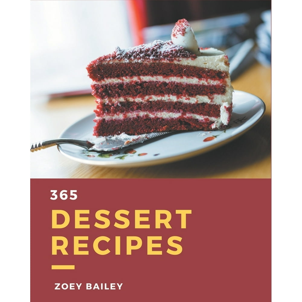 365 Dessert Recipes Dessert Cookbook Where Passion for Cooking Begins (Paperback) Walmart