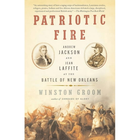 Patriotic Fire: Andrew Jackson and Jean Laffite at the Battle of New Orleans, (Paperback)