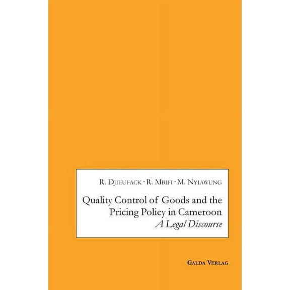 Quality Control of Goods and the Pricing Policy in Cameroon: A Legal Discourse, (Paperback)