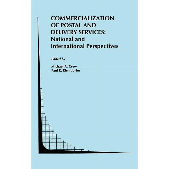 Topics in Regulatory Economics and Polic Commercialization of Postal and Delivery Services: National and International Perspectives, Book 19, (Hardcover)