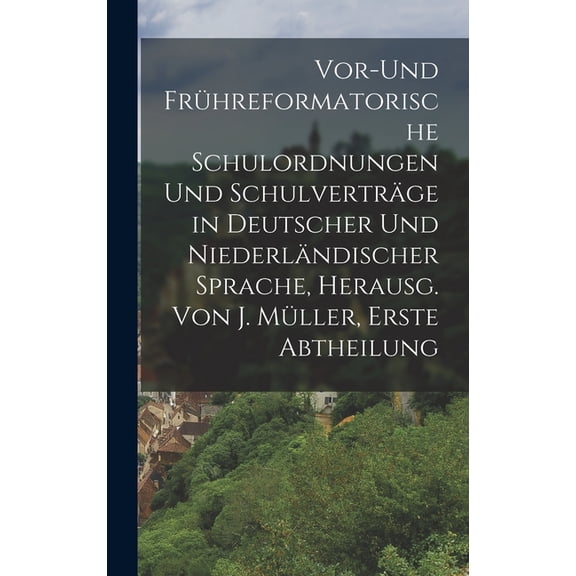Vor-und frühreformatorische Schulordnungen und Schulverträge in deutscher und niederländischer Sprache, Herausg. Von J. , (Hardcover)