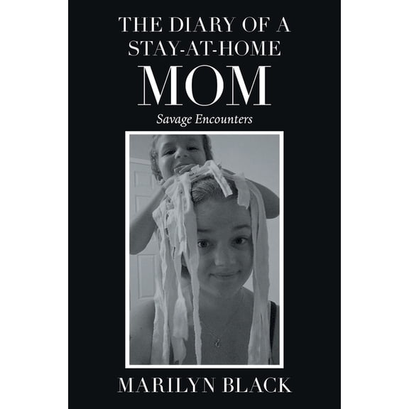 The Diary of a Stay-At-Home Mom: Savage Encounters (Paperback) by Marilyn Black