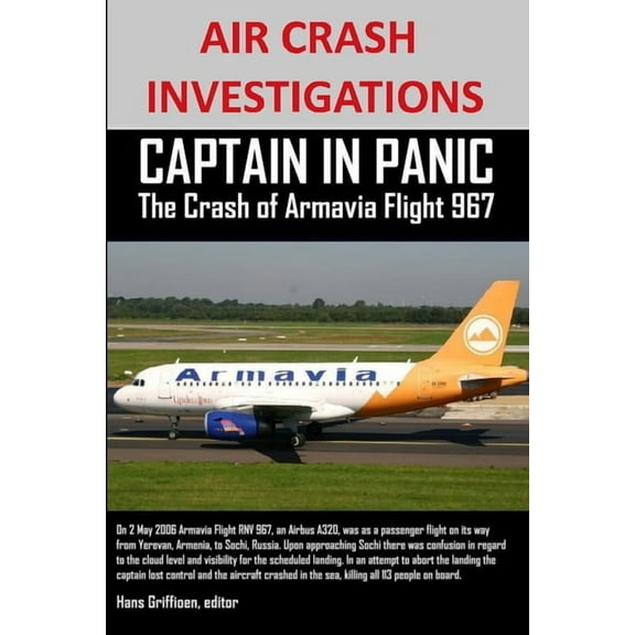 AIR CRASH INVESTIGATIONS CAPTAIN IN PANIC The Crash of Armavia Flight 967 (Paperback)