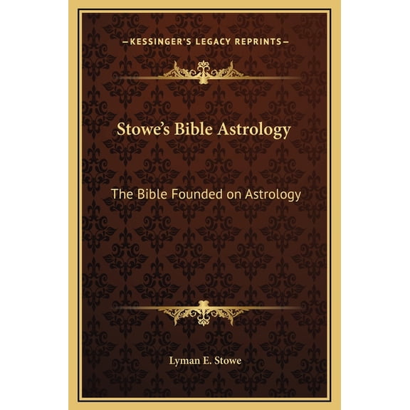 Stowe's Bible Astrology: The Bible Founded on Astrology, (Hardcover)