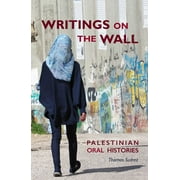 Writings on the Wall : Palestinian Oral Histories (Paperback)