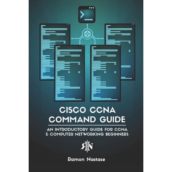 Computer Networking Cisco CCNA Command Guide: An Introductory Guide for CCNA & Computer Networking Beginners, Book 2, (Paperback)