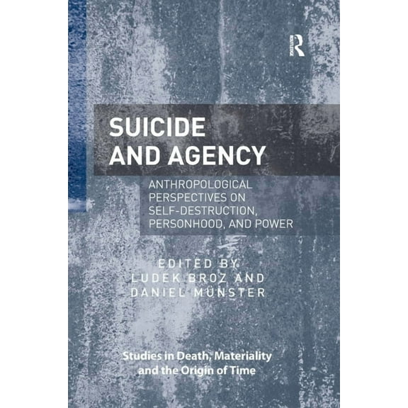 Studies in Death, Materiality and the Or Suicide and Agency: Anthropological Perspectives on Self-Destruction, Personhood, and Power, (Paperback)