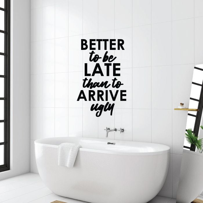 Better To Be Late Than To Arrive Ugly Bathroom Funny Quotes Puns