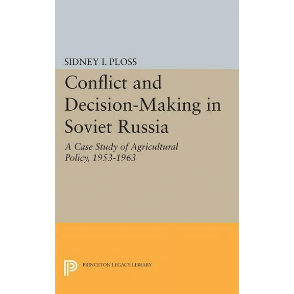 Conflict and Decision-Making in Soviet Russia: A Case Study of Agricultural Policy, 1953-1963, (Paperback)