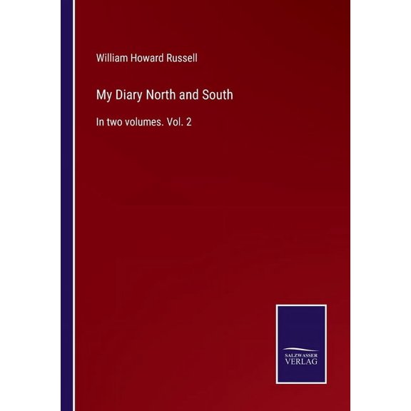 My Diary North and South:In two volumes. Vol. 2