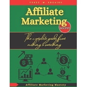 Affiliate marketing secret: The complete guide from nothing to something (Paperback)