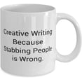 thumbnail image 2 of Reusable Creative Writing, Creative Writing Because Stabbing People is Wrong, Love 11oz 15oz Mug For Friends From, 2 of 2