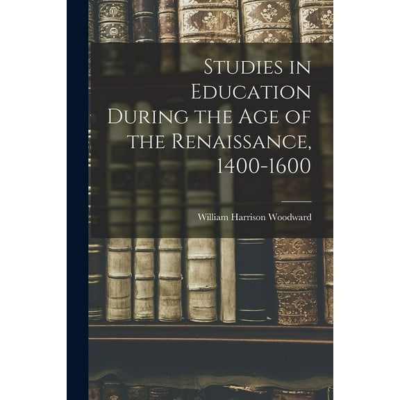 Studies in Education During the Age of the Renaissance, 1400-1600, (Paperback)