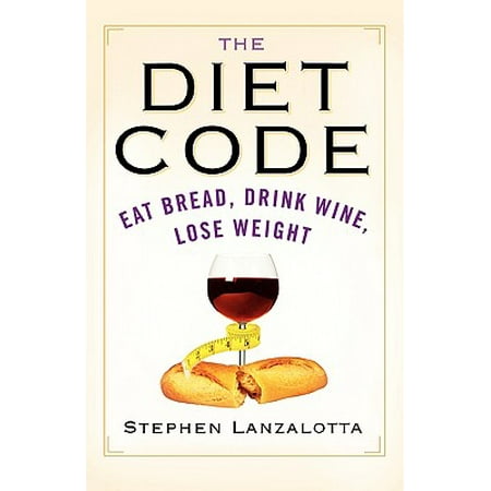 The Diet Code : Eat Bread, Drink Wine, Lose