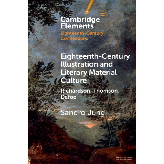 Elements in Eighteenth-Century Connectio Eighteenth-Century Illustration and Literary Material Culture: Richardson, Thomson, Defoe, (Paperback)