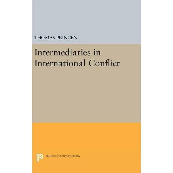 Princeton Legacy Library Intermediaries in International Conflict, Book 204, (Hardcover)