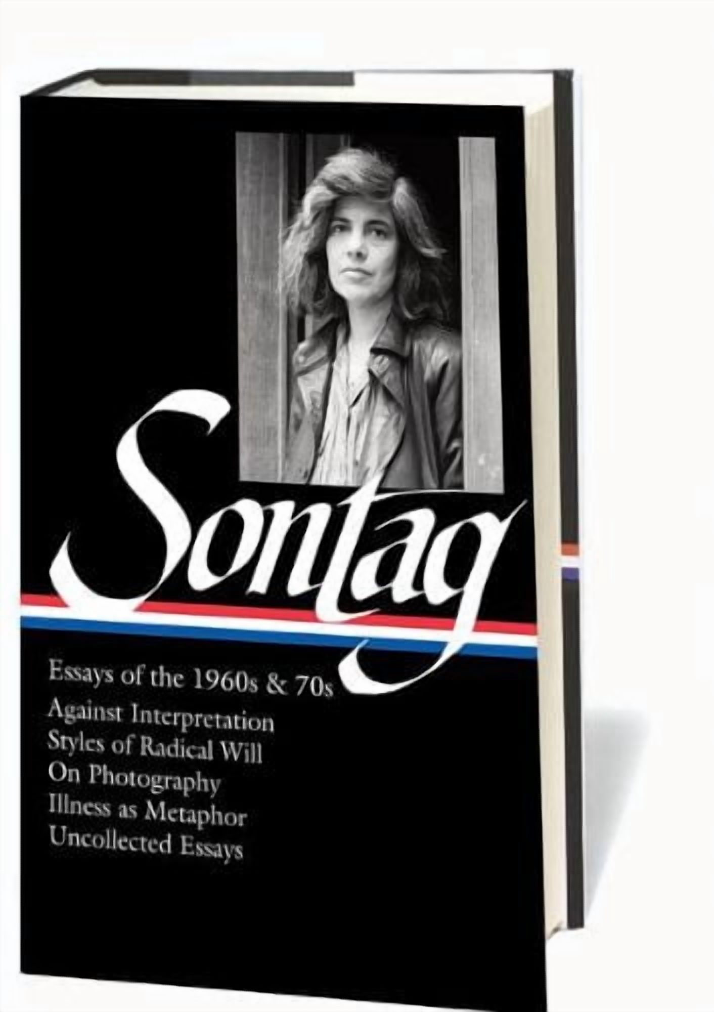 Library of America Susan Sontag Edition: Susan Sontag: Essays of the 1960s & 70s (LOA #246) : Against Interpretation / Styles of Radical Will / On Photography / Illness as Metaphor / Uncollected Essays (Series #1) (Hardcover)