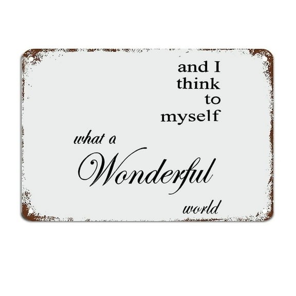 and I Think to Myself What A Wonderful World Wonderful Metal Sign with Quotes Motivational Wall Decorations (Aluminum) Size: 8 x 12 inch