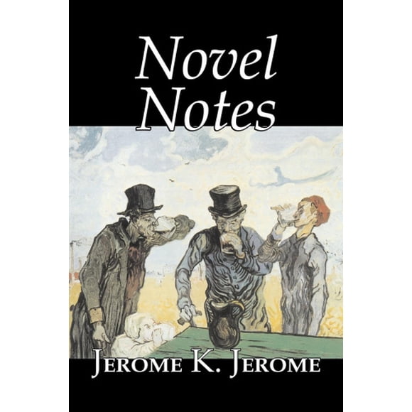 Novel Notes by Jerome K. Jerome, Fiction, Classics, Literary