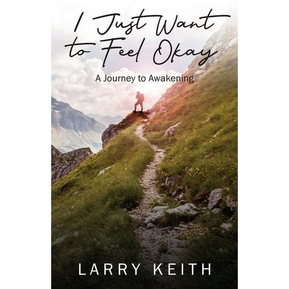 I Just Want to Feel Okay: A Journey to Awakening, (Paperback)