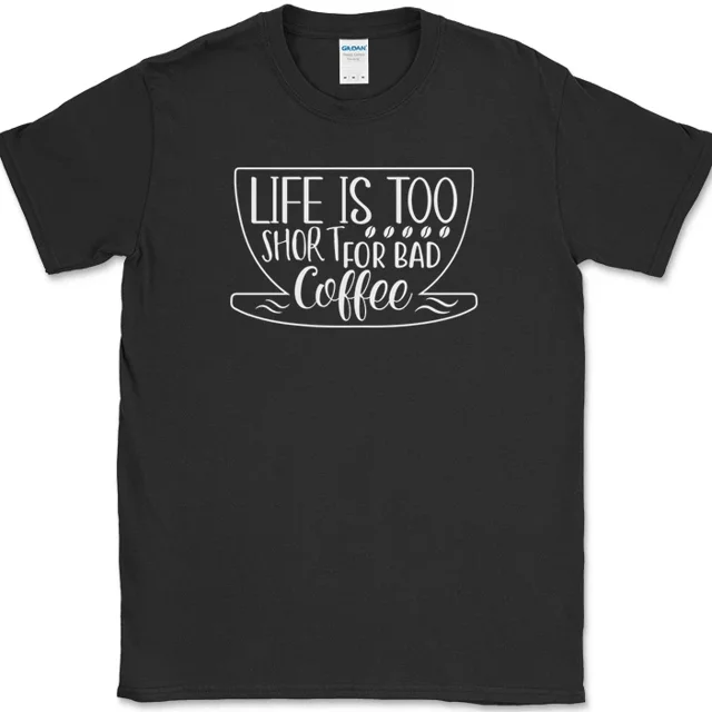 Life Is Too Short For Bad Coffee T-Shirt Funny Caffeine Lover Office Text Tee N300, S-5XL