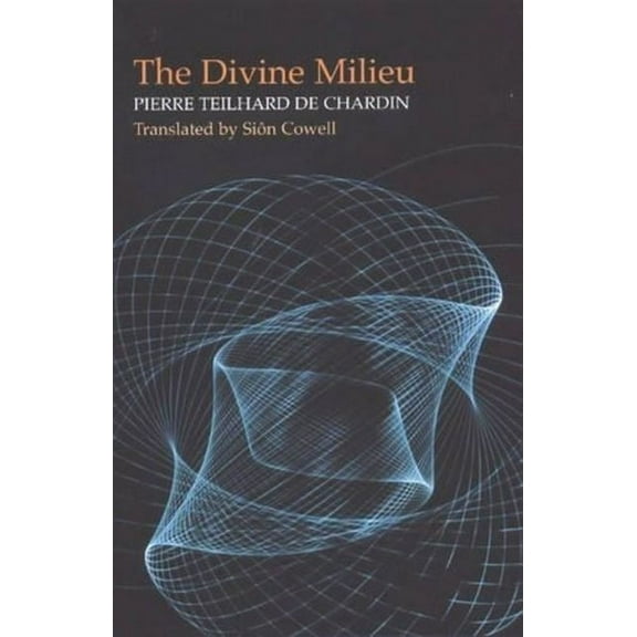 Divine Milieu: Pierre Teilhard de Chardin, (Hardcover)