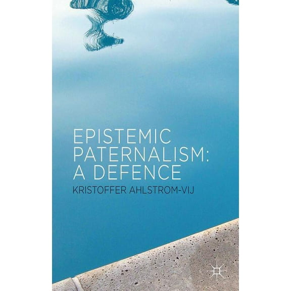 Epistemic Paternalism: A Defence, (Hardcover)