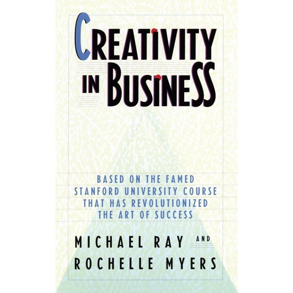 Pre-Owned Creativity in Business: Based on the Famed Stanford University Course That Has Revolutionized the Art of Success (Paperback) 0385248512 9780385248518