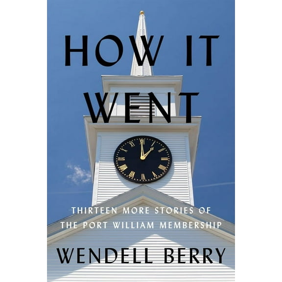 Port William How It Went: Thirteen More Stories of the Port William Membership, (Hardcover)
