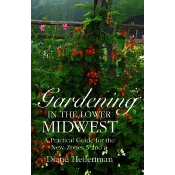 Pre-Owned Gardening in the Lower Midwest: A Practical Guide for the New Zones 5 and 6 (Hardcover) 025332811X 9780253328113