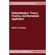 Developments in Nuclear Medicine Radioiodination: Theory, Practice, and Biomedical Applications, Book 21, (Paperback)