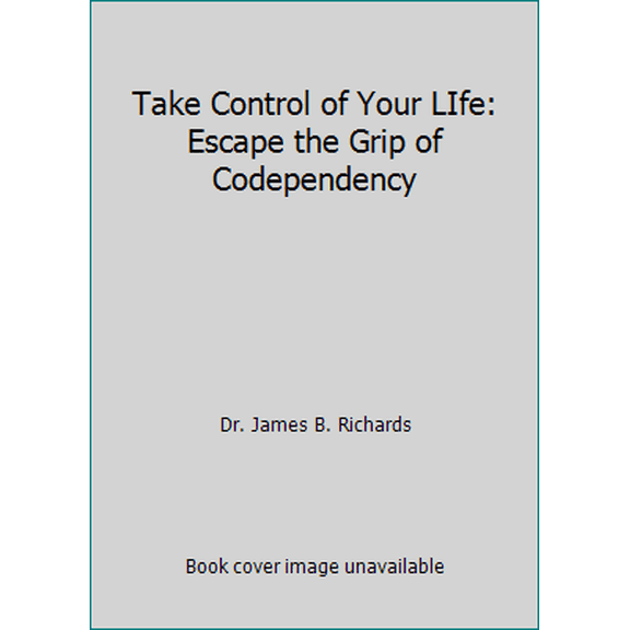Pre-Owned Take Control of Your LIfe: Escape the Grip of Codependency (Paperback) 1935769359 9781935769354