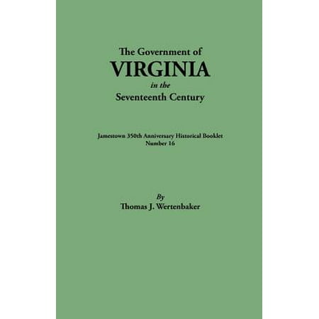Anniversary Booklet - The Government of Virginia in the Seventeenth Century. Originally Published as Jamestown 350th Anniversary Historical Booklet, Number 16 (1957)