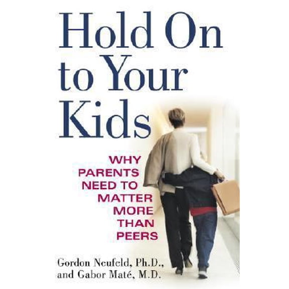 Pre-Owned Hold On to Your Kids: Why Parents Need to Matter More Than Peers (Hardcover) 037550821X 9780375508219