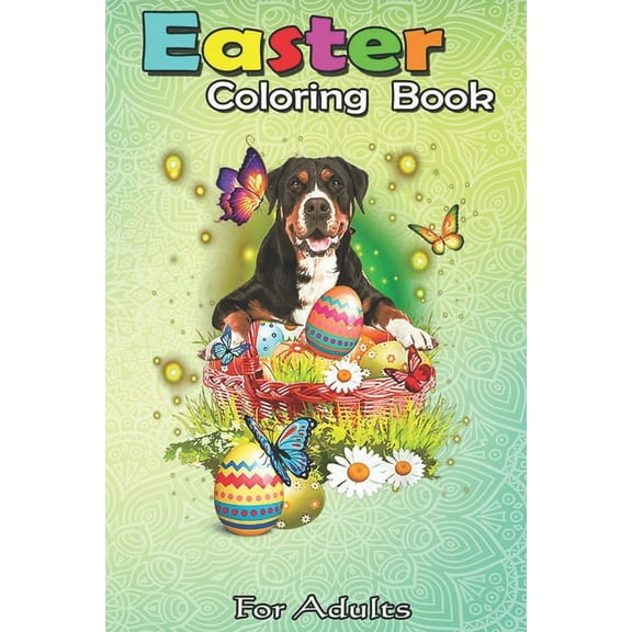 Easter Coloring Book For Adults: Greater Swiss Mountain Eggs Bunny Easter Day Lover Gift A Happy Easter Coloring Book For Teens & Adults - Great Gifts