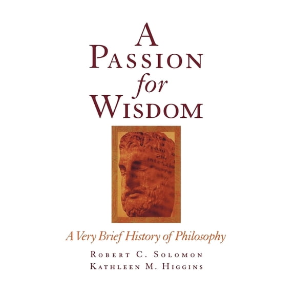A Passion for Wisdom: A Very Brief History of Philosophy, (Hardcover)