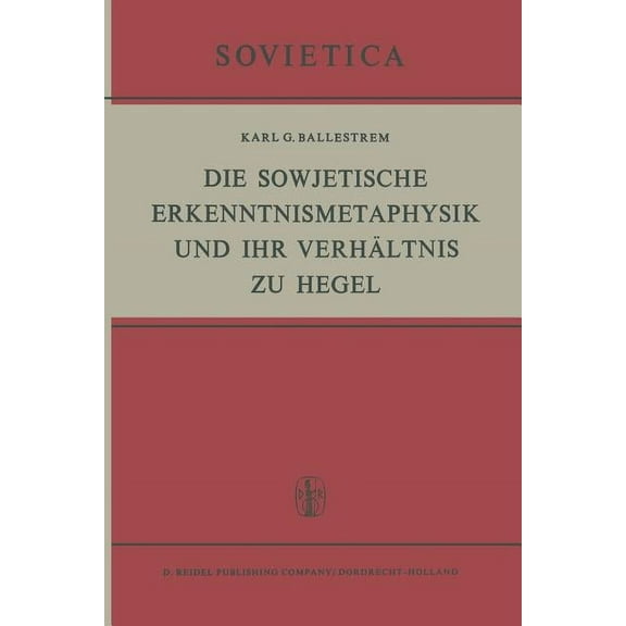 Sovietica Die Sowjetische Erkenntnismetaphysik Und Ihr VerhÃ¤ltnis Zu Hegel, Book 27, (Paperback)