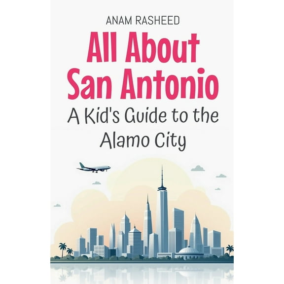 Educational Books for Kids All About San Antonio: A Kid's Guide to the Alamo City, Book 38, (Paperback)