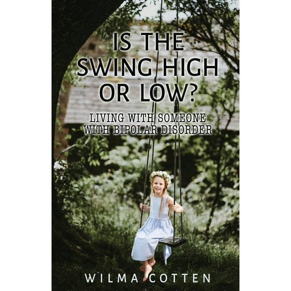 Is the Swing High or Low?: Living with Someone with Bipolar Disorder, (Paperback)