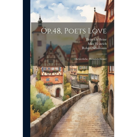 Op.48, Poets Love: Dichterliebe (heinrich Heine) (Paperback)