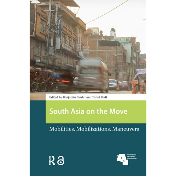 Global Asia South Asia on the Move: Mobilities, Mobilizations, Maneuvers, (Hardcover)