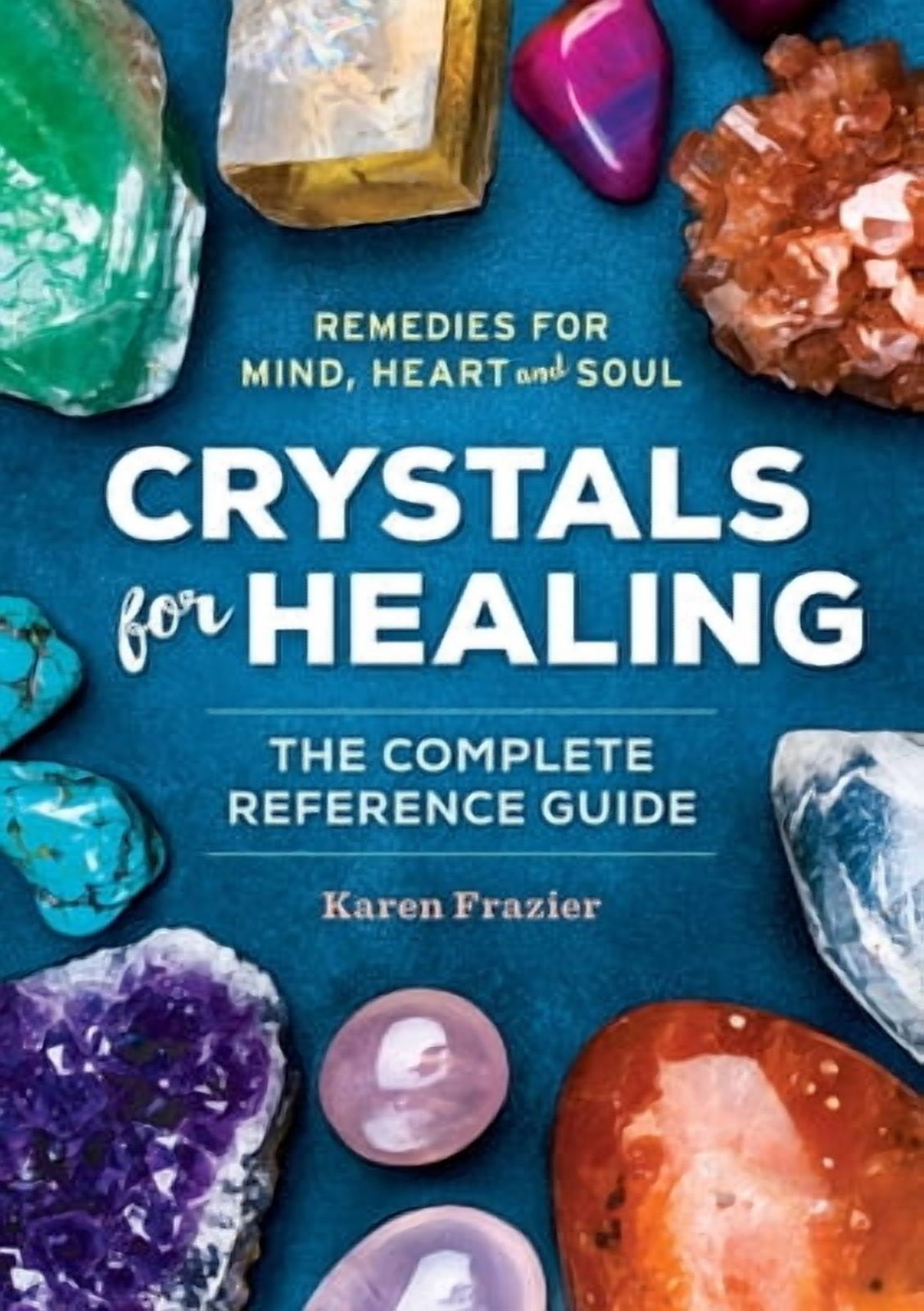 Crystals for Healing : The Complete Reference Guide With Over 200
