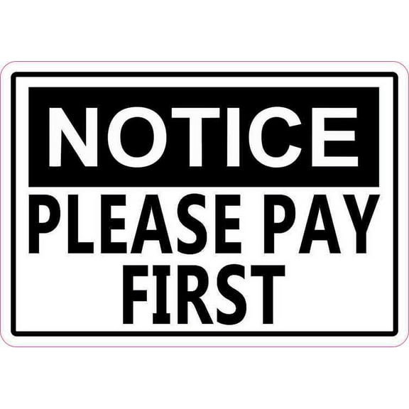 5in x 3.5in Notice Please Pay First Sticker Decal Business Sign Stickers