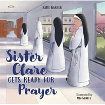 Sister Clare Gets Ready for Prayer, (Hardcover)