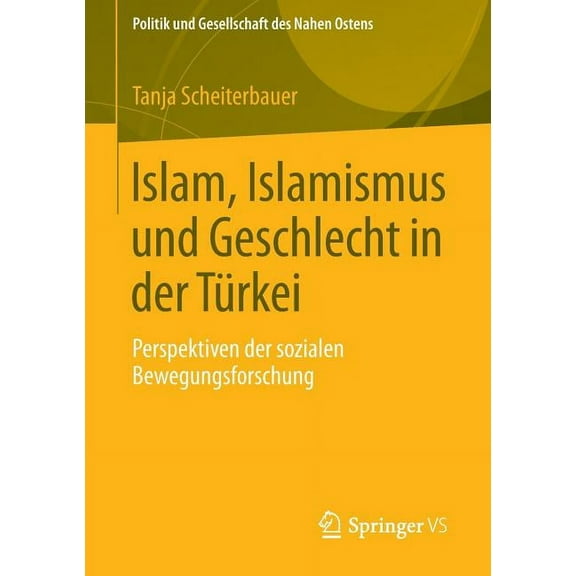 Politik Und Gesellschaft Des Nahen Osten Islam, Islamismus Und Geschlecht in Der Türkei: Perspektiven Der Sozialen Bewegungsforschung, Book 6, (Paperback)