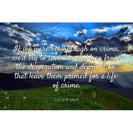 Teen Titans Prime Of Life Carrie P. Meek - If we were really tough on crime, we'd try to save our children from the desperation and deprivation that leave them primed for a life of - Famous Quotes Laminated POSTER PRINT 24X20. ()