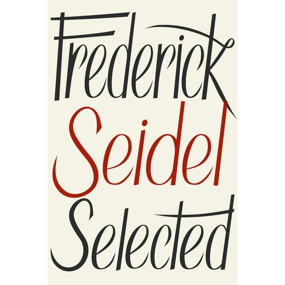 Frederick Seidel Selected Poems, (Paperback)